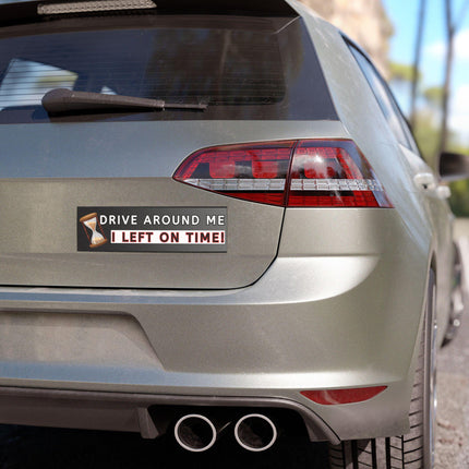 Funny Bumper Magnet & Bumper Sticker Included: "Drive Around Me, I Left On Time!" Car DecalSticker + Magnet Bundle