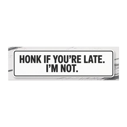 Funny Bumper Magnet & Bumper Sticker Included: Honk If You're Late - Sarcastic Car Decal (10in x 3in)