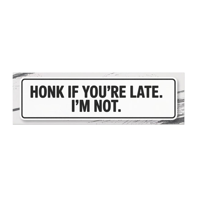 Funny Bumper Magnet & Bumper Sticker Included: Honk If You're Late - Sarcastic Car Decal (10in x 3in)