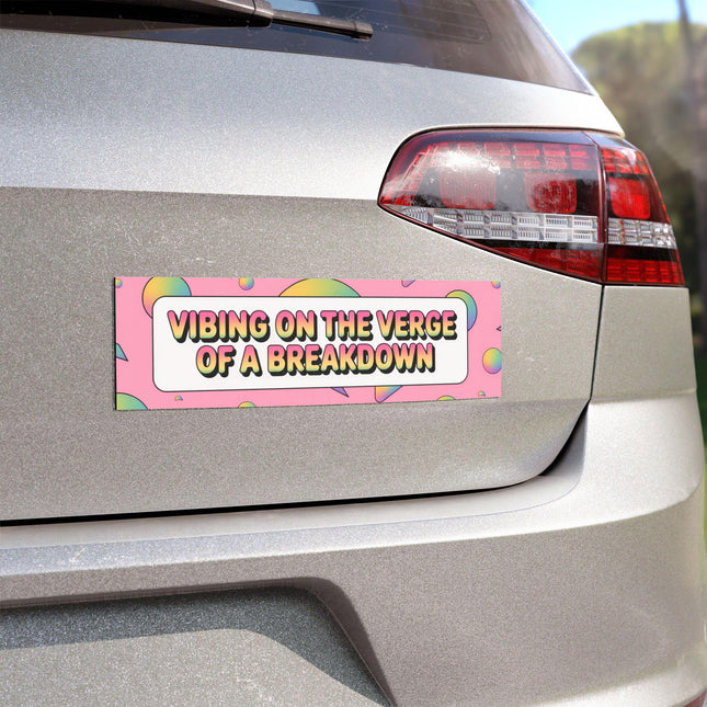 Funny Bumper Magnet & Bumper Sticker Included: Vibing on the Verge of a Breakdown (10in x 3in)