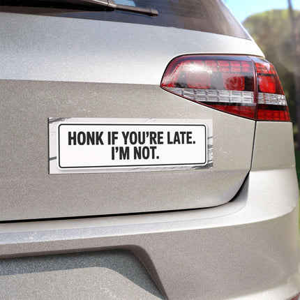 Funny Bumper Magnet & Bumper Sticker Included: Honk If You're Late - Sarcastic Car Decal (10in x 3in)