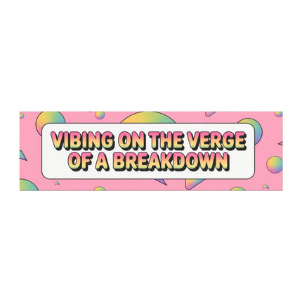 Funny Bumper Magnet & Bumper Sticker Included: Vibing on the Verge of a Breakdown (10in x 3in)