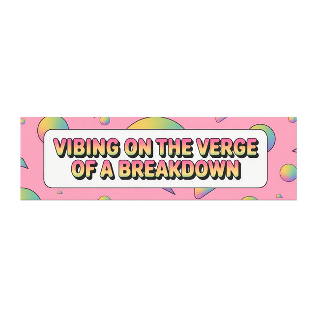 Funny Bumper Magnet & Bumper Sticker Included: Vibing on the Verge of a Breakdown (10in x 3in)